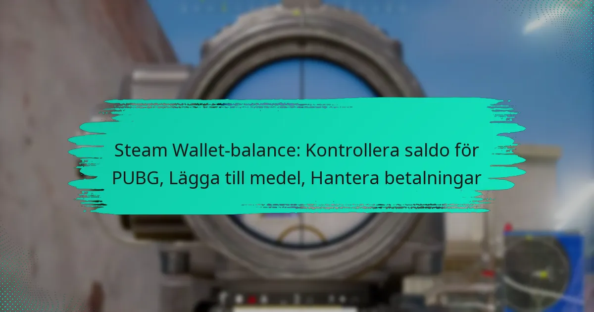 Steam Wallet-balance: Kontrollera saldo för PUBG, Lägga till medel, Hantera betalningar