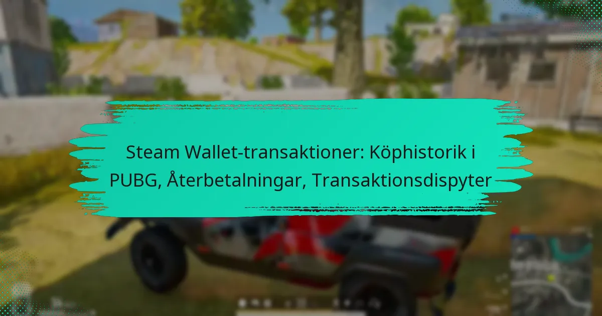 Steam Wallet-transaktioner: Köphistorik i PUBG, Återbetalningar, Transaktionsdispyter