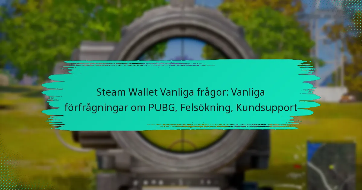 Steam Wallet Vanliga frågor: Vanliga förfrågningar om PUBG, Felsökning, Kundsupport