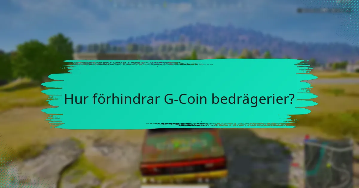 Hur förhindrar G-Coin bedrägerier?
