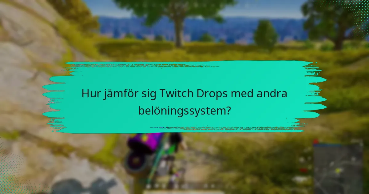 Hur jämför sig Twitch Drops med andra belöningssystem?