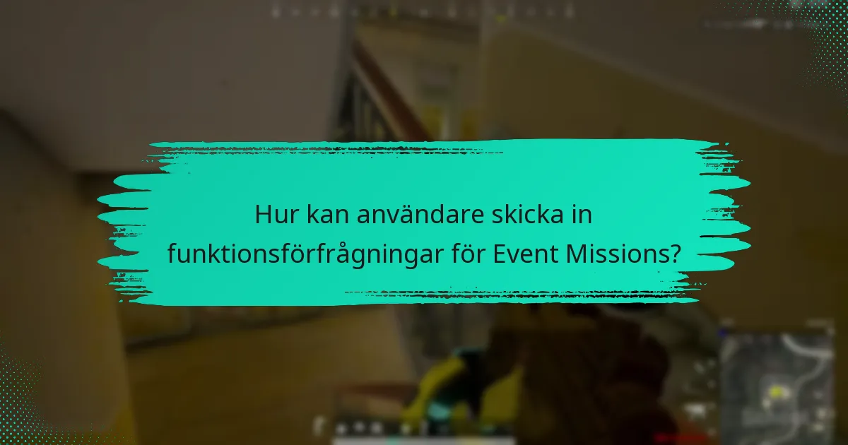Vilka förslag har användare för att förbättra Event Missions?