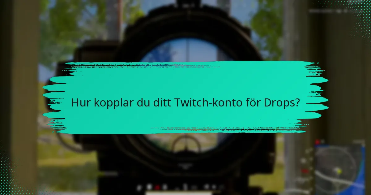 Hur kopplar du ditt Twitch-konto för Drops?