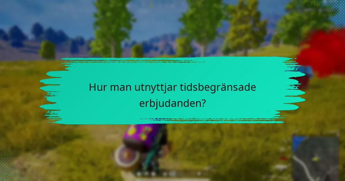 Hur man utnyttjar tidsbegränsade erbjudanden?