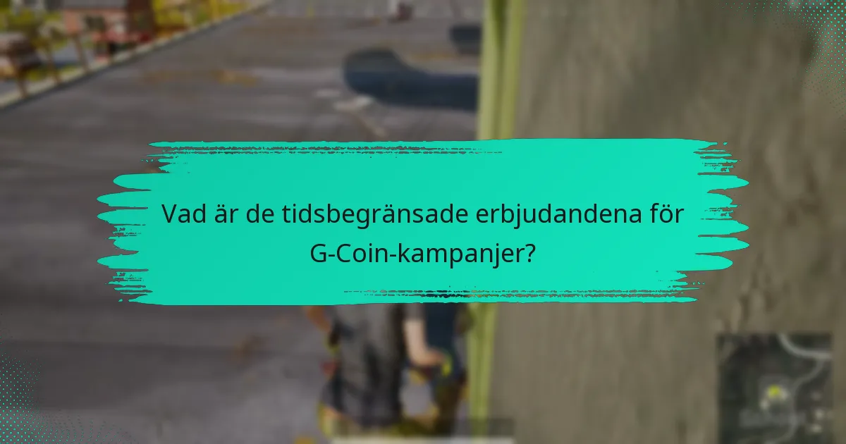 Vad är de tidsbegränsade erbjudandena för G-Coin-kampanjer?