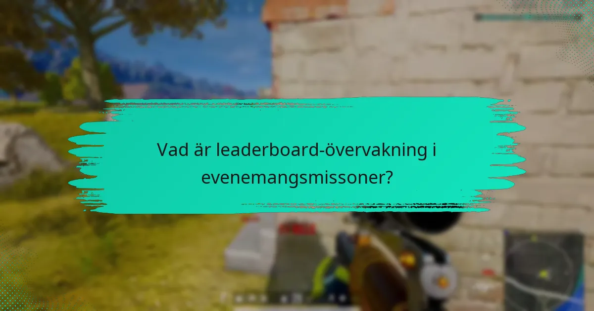 Vad är leaderboard-övervakning i evenemangsmissoner?