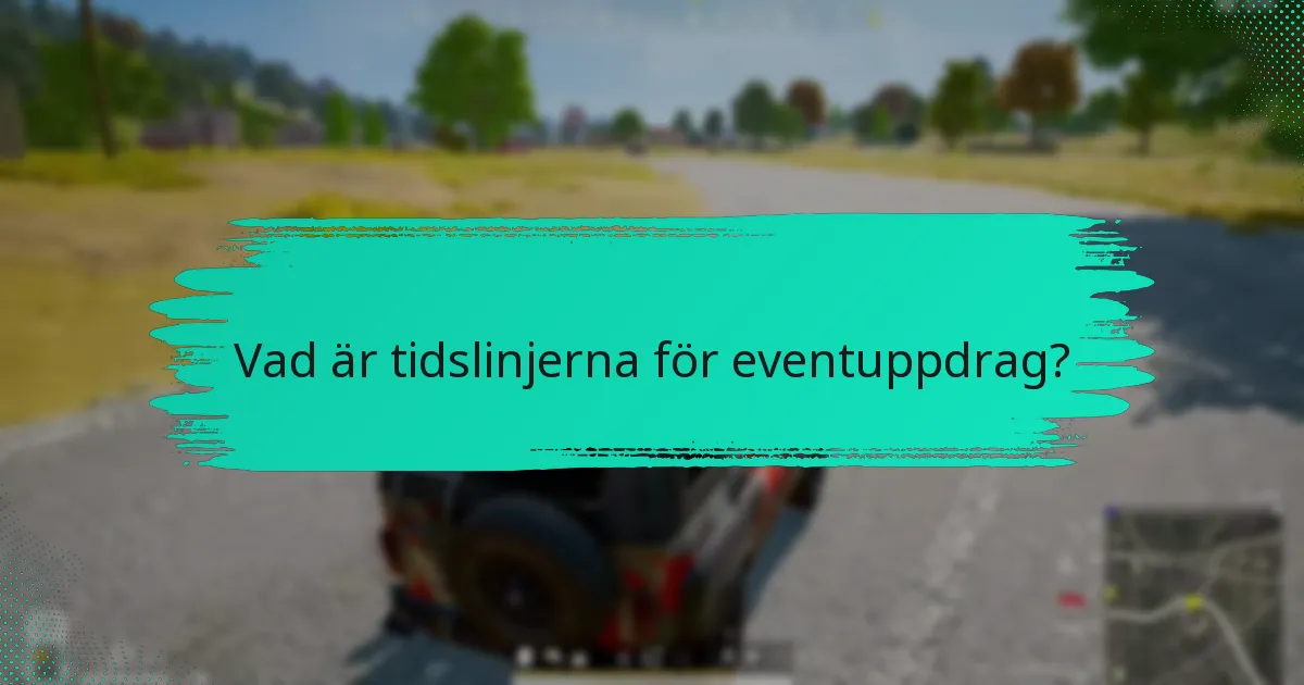 Vad är tidslinjerna för eventuppdrag?