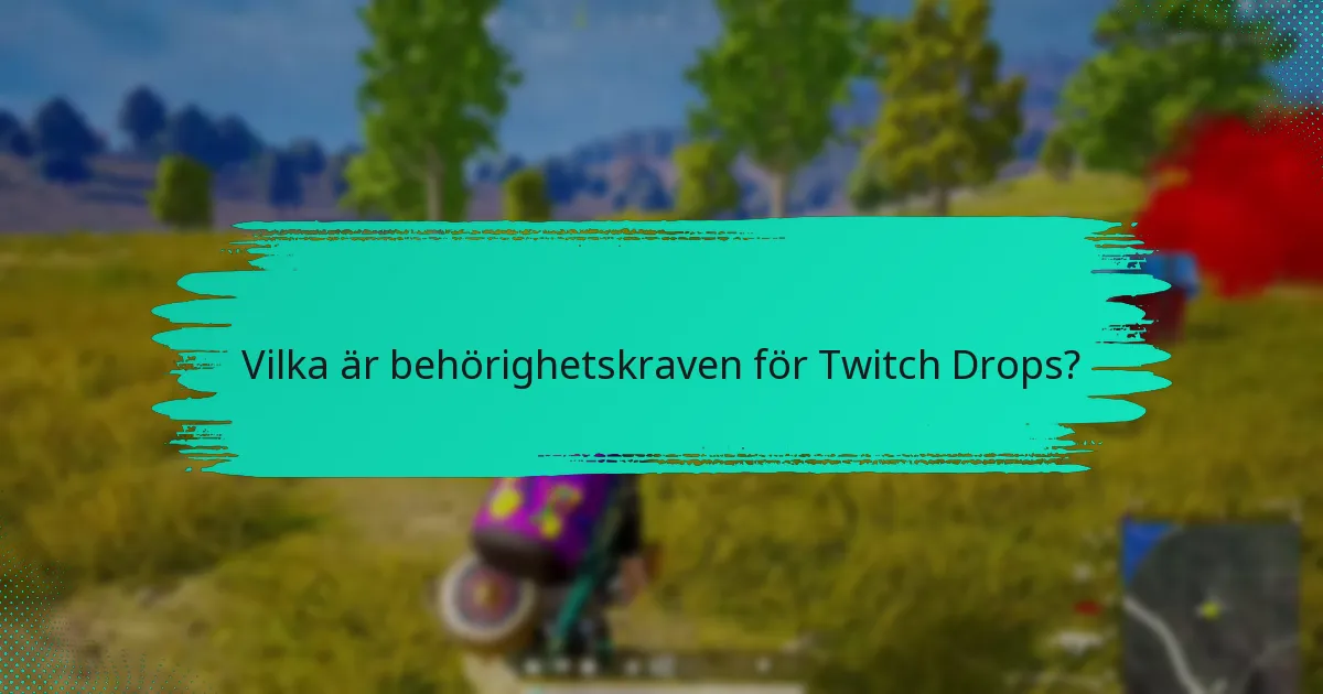 Vilka är de vanliga problemen med aktivering av Twitch Drops?