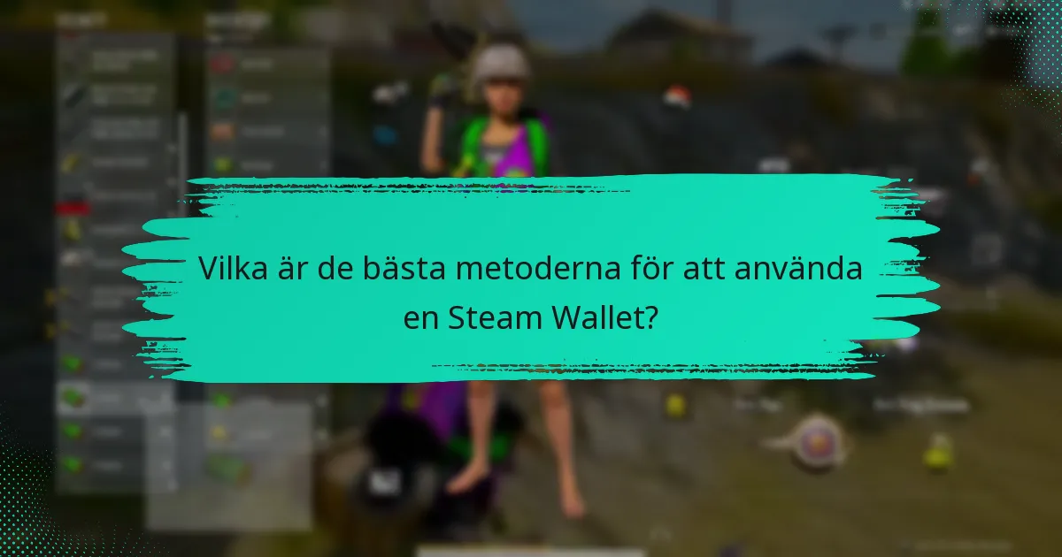 Vilka är de bästa metoderna för att använda en Steam Wallet?
