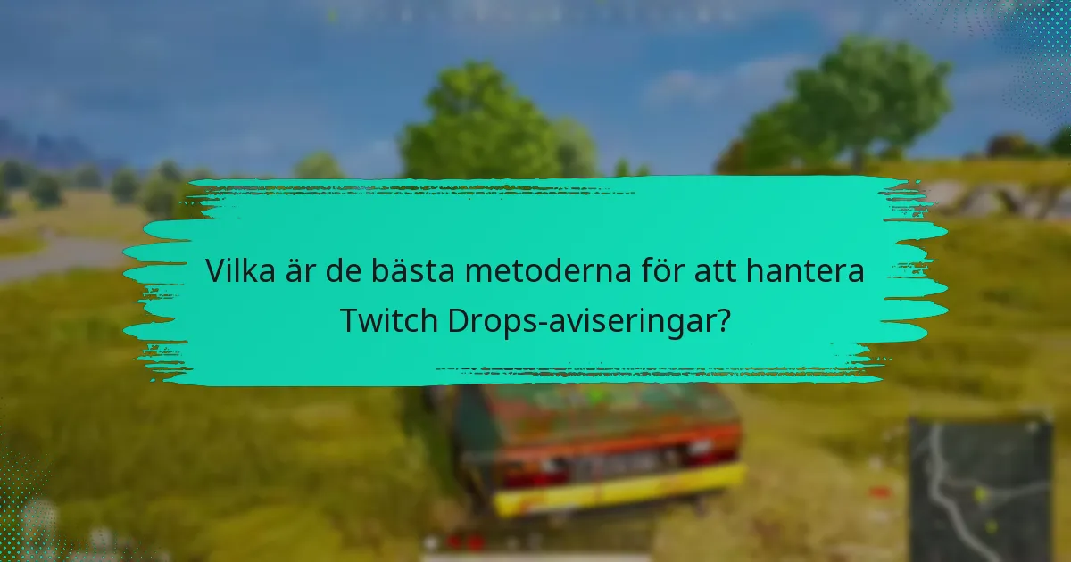 Vilka verktyg förbättrar hanteringen av Twitch Drops-aviseringar?