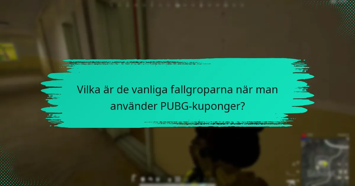 Vilka är de vanliga fallgroparna när man använder PUBG-kuponger?