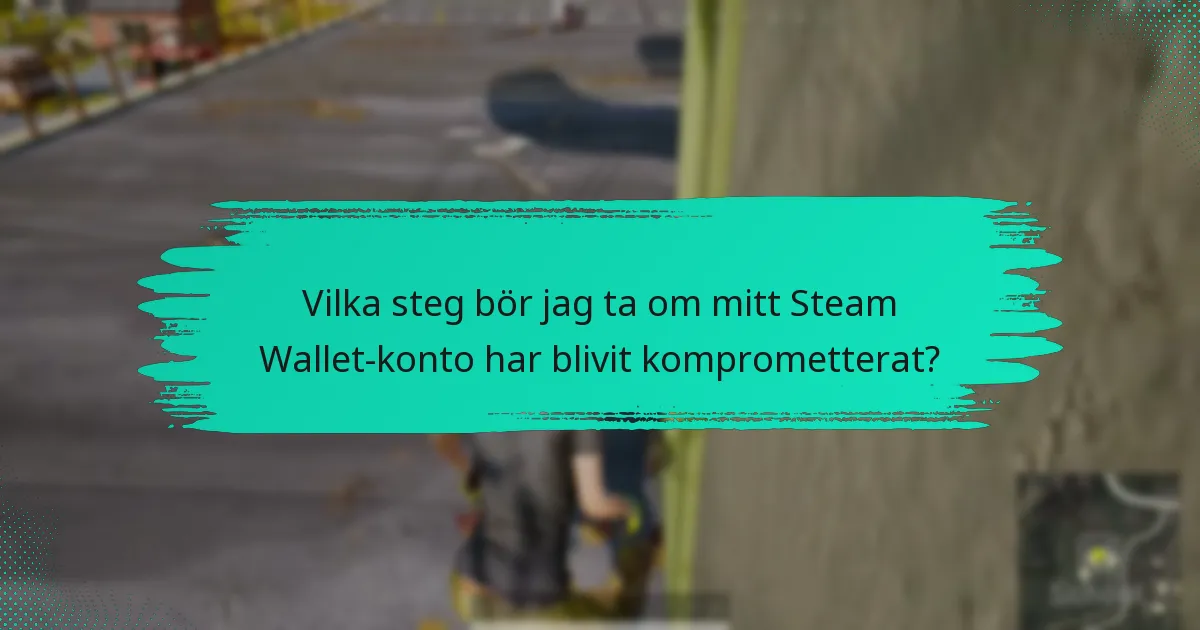 Vilka verktyg och resurser kan förbättra min Steam Wallet-säkerhet?